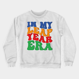 in my leap year era Crewneck Sweatshirt